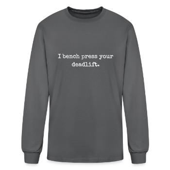 I Bench Press Your Deadlift - Men's Long Sleeve T-Shirt - charcoal - Front