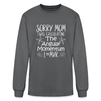 Sorry Mom I Was Calculating The Angular Momentum - Men's Long Sleeve T-Shirt - charcoal - Front