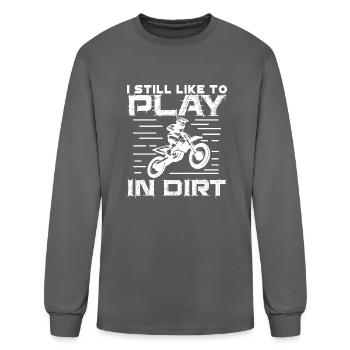 I Still Play To Play In Dirt - Men's Long Sleeve T-Shirt - charcoal - Front