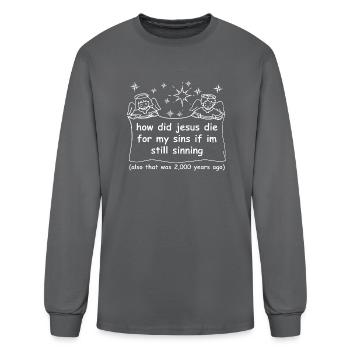 How Did Jesus Die For My Sins If Im Still Sinning - Men's Long Sleeve T-Shirt - charcoal - Front