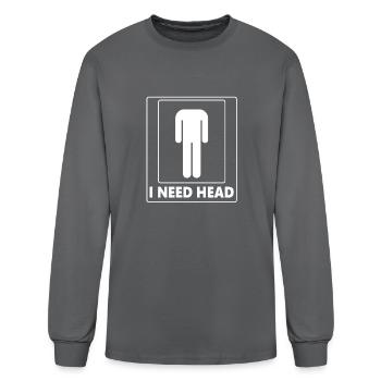 I Need Head Funny Offensive Rude - Men's Long Sleeve T-Shirt - charcoal - Front