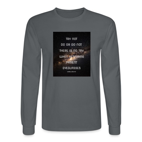 There is No Try When Repairing Patient Eyeglasses - Men's Long Sleeve T-Shirt