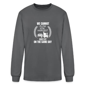 WE CANNOT PLOW SOW HARVEST AND EAT ON THE SAME DAY - Men's Long Sleeve T-Shirt - charcoal - Front