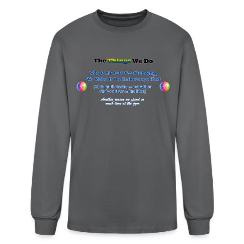 The Things We Do - Clubbing - Men's Long Sleeve T-Shirt