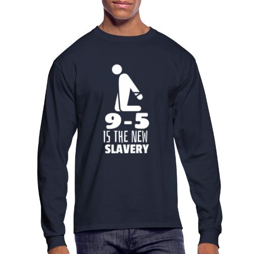 9 5 is the New Slavery - Men's Long Sleeve T-Shirt