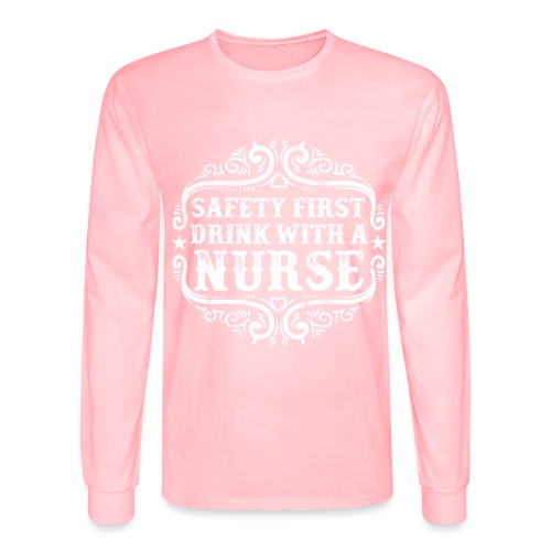 Safety first drink with a nurse. Funny nursing - Men's Long Sleeve T-Shirt
