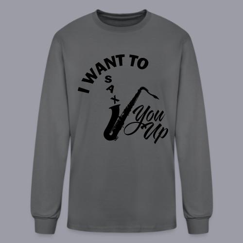 I WANT TO SAX YOU UP - Men's Long Sleeve T-Shirt