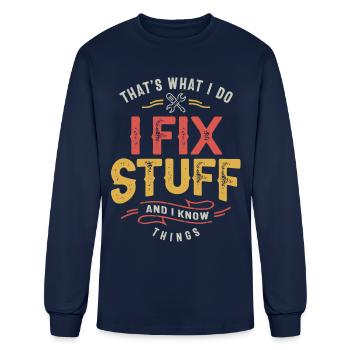 That's What I Do I Fix Stuff And I Know Things - Men's Long Sleeve T-Shirt - navy - Front