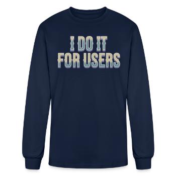 I Do It For Users - Men's Long Sleeve T-Shirt - navy - Front