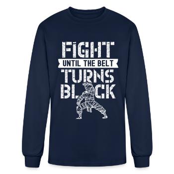 Fight Until The Belt Turns Black Black Belt MMA - Men's Long Sleeve T-Shirt - navy - Front