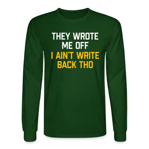 They Wrote Me Off, I Ain't Write Back Tho (WV) - Men's Long Sleeve T-Shirt