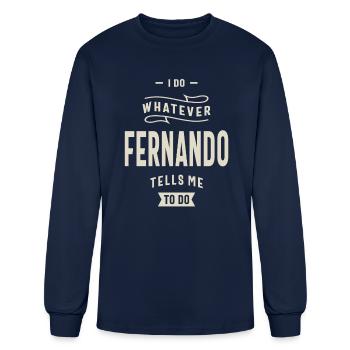 I Do Whatever Fernando Tells Me To Do Fernando - Men's Long Sleeve T-Shirt - navy - Front