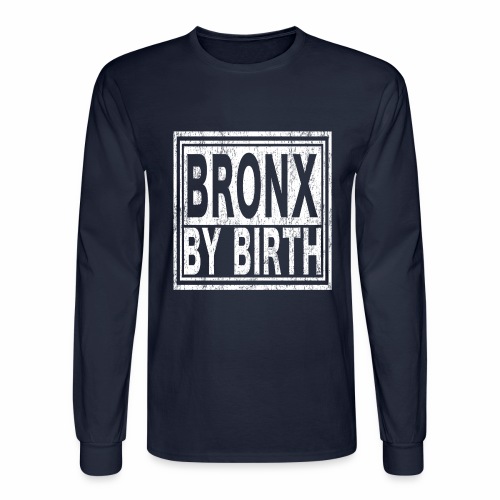 Bronx by Birth | New York, NYC, Big Apple. - Men's Long Sleeve T-Shirt