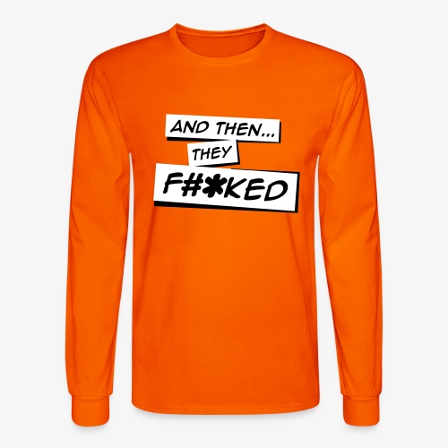 And Then They FKED Logo - Men's Long Sleeve T-Shirt