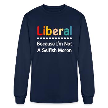 Liberal Because I'm Not A Selfish Moron - Men's Long Sleeve T-Shirt - navy - Front