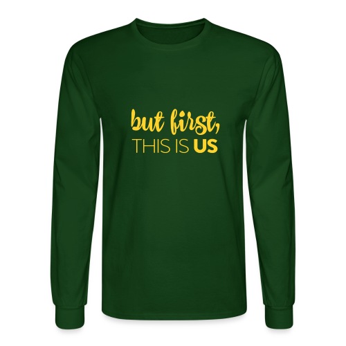 But first, This Is Us - Men's Long Sleeve T-Shirt