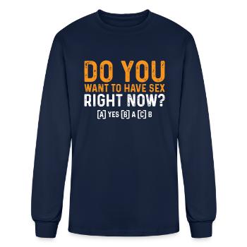Do you want to have sex right now ? - Men's Long Sleeve T-Shirt - navy - Front