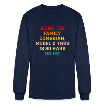 Being The Family Comedian, Model & Thug Is So Hard - Men's Long Sleeve T-Shirt - navy - Front