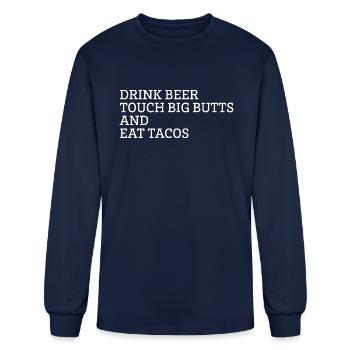 Drink Beer Touch Big Butts And Eat Tacos - Men's Long Sleeve T-Shirt - navy - Front