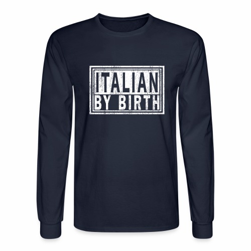 ITALIAN BY BIRTH, Italy Italia | Italiano Pride. - Men's Long Sleeve T-Shirt