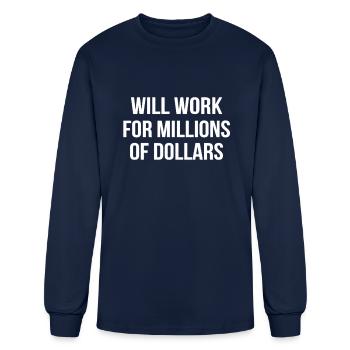 Will Work For Millions Of Dollars - Men's Long Sleeve T-Shirt - navy - Front