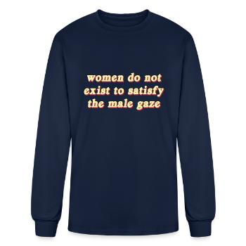 Women do not exist to satisfy the male gaze - Men's Long Sleeve T-Shirt - navy - Front