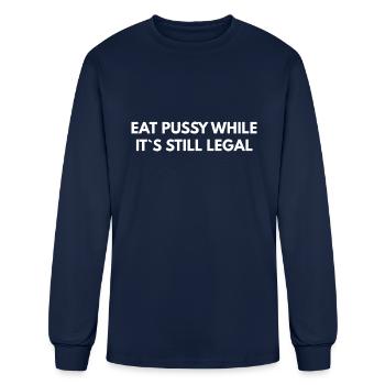 Eat Pussy While It s Still Legal - Men's Long Sleeve T-Shirt - navy - Front