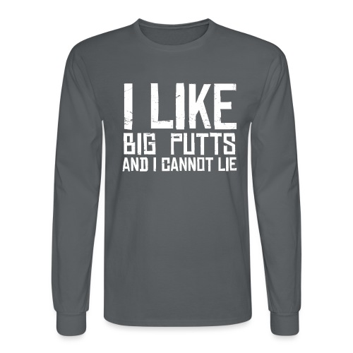 I like BIG PUTTS and I cannot Lie Disc Golf Shirt - Men's Long Sleeve T-Shirt