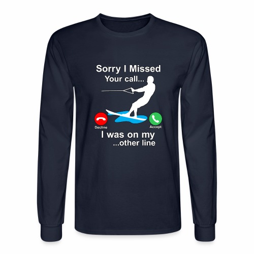 Funny Waterski Wakeboard Sorry I Missed Your Call - Men's Long Sleeve T-Shirt