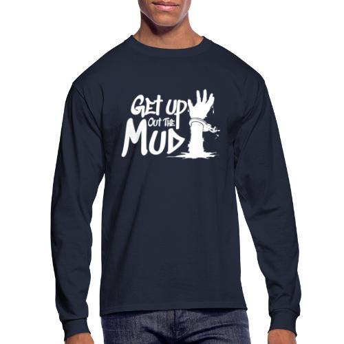 Get Up Out The Mud - Men's Long Sleeve T-Shirt