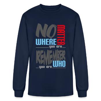 No matter where you are, remember who you are. - Men's Long Sleeve T-Shirt - navy - Front