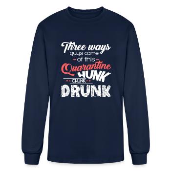 Funny Ways During Quarantine Hunk Chunk Drink - Men's Long Sleeve T-Shirt - navy - Front