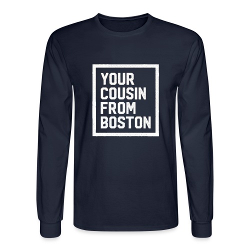 Your Cousin From Boston - Men's Long Sleeve T-Shirt