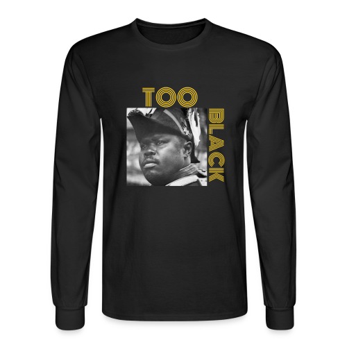 Marcus Garvey TOO BLACK!!! - Men's Long Sleeve T-Shirt