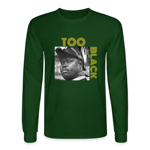 Marcus Garvey TOO BLACK!!! - Men's Long Sleeve T-Shirt