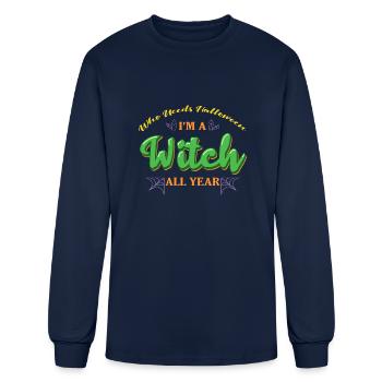 Who Needs Halloween I'm A Witch All Year - Green - Men's Long Sleeve T-Shirt - navy - Front