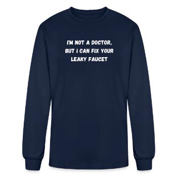 I'm not a doctor, but I can fix your leaky faucet - Men's Long Sleeve T-Shirt - navy - Front