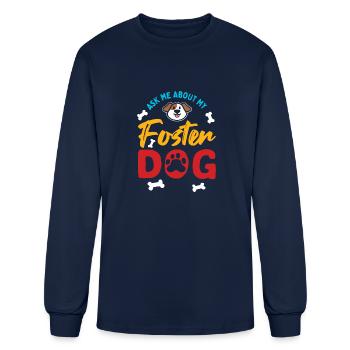 Foster Dog Mom Dad Ask Me About My Foster Dog - Men's Long Sleeve T-Shirt - navy - Front