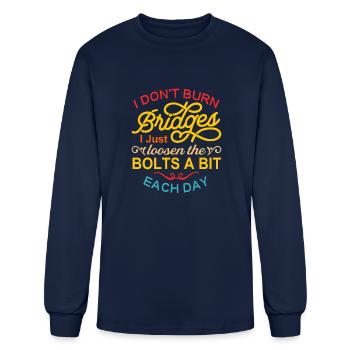 I Don't Burn Bridges I Just Loosen The Bolts A Bit - Men's Long Sleeve T-Shirt - navy - Front