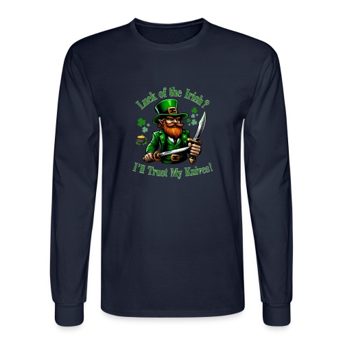 Luck of the Irish? I'll Trust My Knives! - Men's Long Sleeve T-Shirt