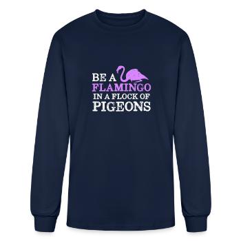 Be A Flamingo In A Flock Of Pigeons Funny Bird - Men's Long Sleeve T-Shirt - navy - Front