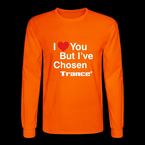 I Love You.. But I've Chosen Trance - Men's Long Sleeve T-Shirt
