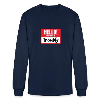 Hello My Name Is Trouble Funny Nametag Trouble - Men's Long Sleeve T-Shirt - navy - Front