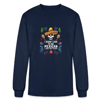 I Didn't Ask to Be Mexican I Just Got Lucky - Men's Long Sleeve T-Shirt - navy - Front