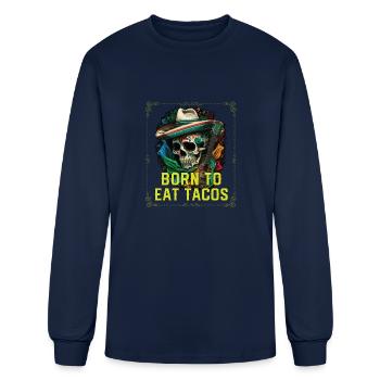 Born To Eat Tacos Taco Eater Mexican Food Foodie - Men's Long Sleeve T-Shirt - navy - Front