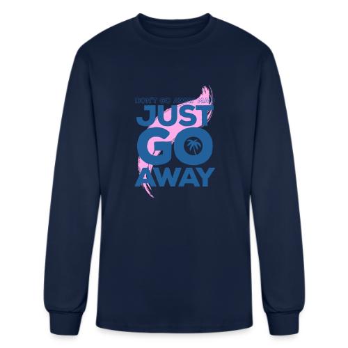 Don't Go Away Mad - Men's Long Sleeve T-Shirt