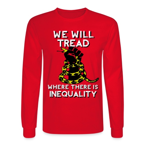 We Will Tread Where There Is Inequality! - Men's Long Sleeve T-Shirt
