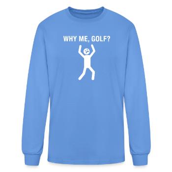 Why Me Golf? Frustration Meme - Men's Long Sleeve T-Shirt - carolina blue - Front