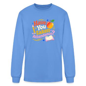 Back to School Humor Have You Taken Attendance - Men's Long Sleeve T-Shirt - carolina blue - Front