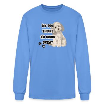 My Dog Thinks I'm Doing Great - Men's Long Sleeve T-Shirt - carolina blue - Front